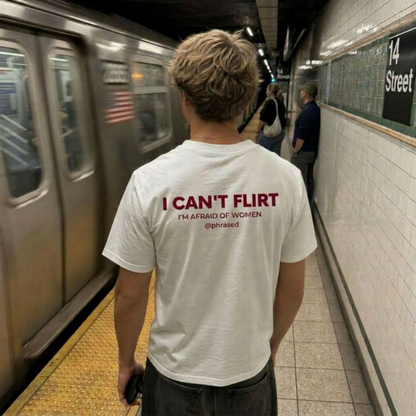 I CAN'T FLIRT I'M AFRAID OF WOMEN Tee